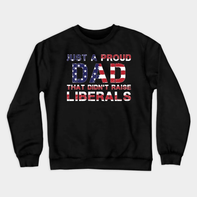 Just a dad trying not to raise Liberals Crewneck Sweatshirt by SharleenV80